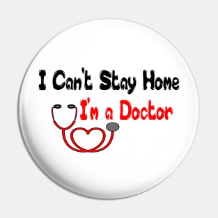 I Can't Stay Home I'm a Doctor T Shirts - T Shirt Design for Doctors - Gift Idea for Medical School Grad T-Shirt Pin