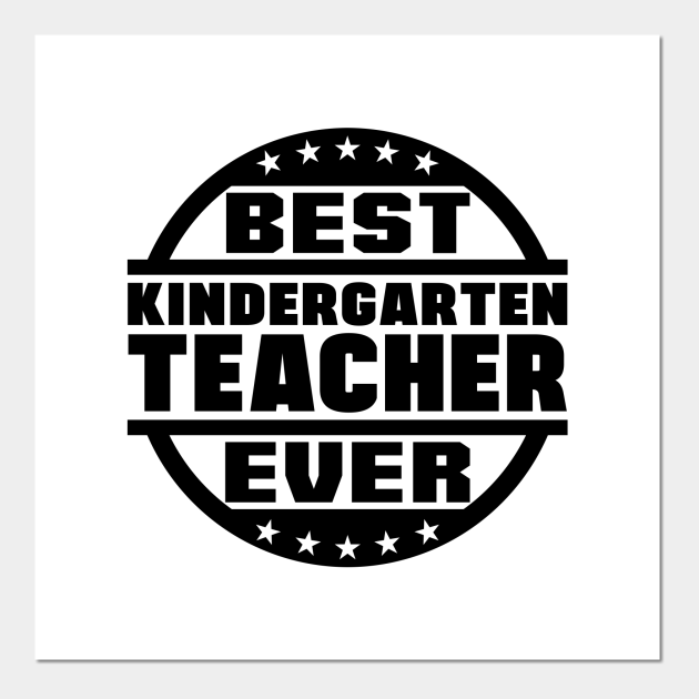 Best Kindergarten Teacher Ever - Kindergarten Teacher Gift - Posters And  Art Prints | Teepublic