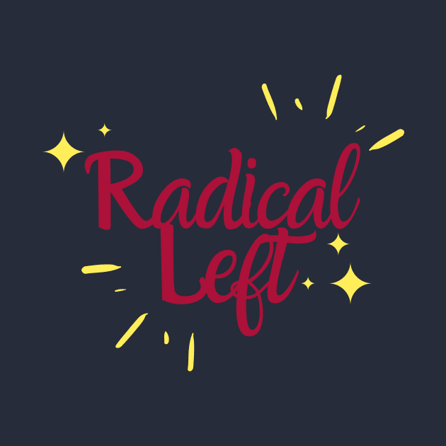 Radical Left by She+ Geeks Out