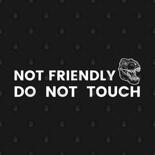 Not friendly do not touch by Shirt Vibin