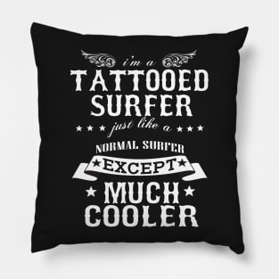 I’M A Tattooed Surfer Just Like A Normal Surfer Except Much Cooler Pillow