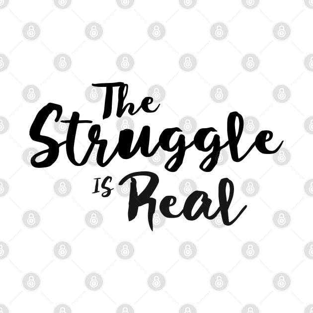 The Struggle Is Real by Murray's Apparel