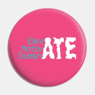 Elevate Motivate dominate Pin