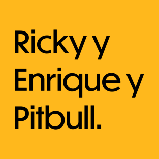 Ricky y Enrique y Pitbull - Black T-Shirt