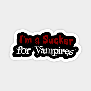 Im a Sucker for Vampires Magnet