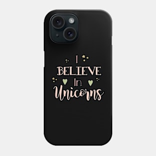 I believe in unicorns Phone Case