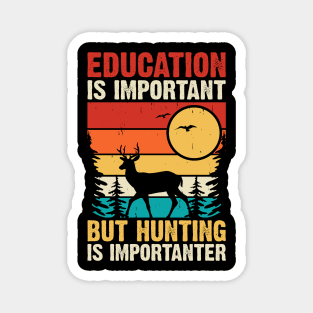 Education Is Important But Hunting Is Importaner T shirt For Women Magnet