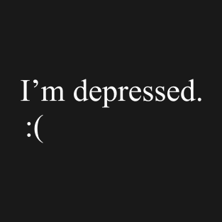 I'm Depressed T-Shirt