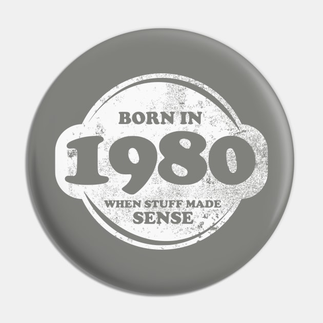 Born In 1980 When Stuff Made Sense Pin by TCP