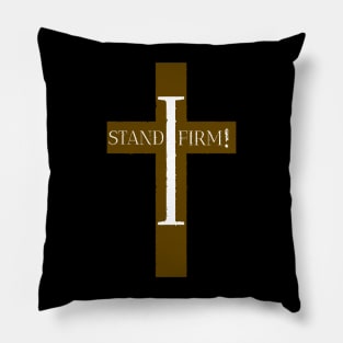 I Stand Firm! Pillow