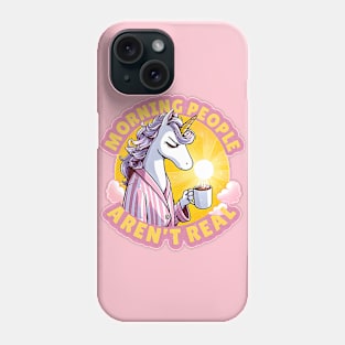 Funny Unicorn dislike mornings Design - "Morning People Aren't Real" Phone Case