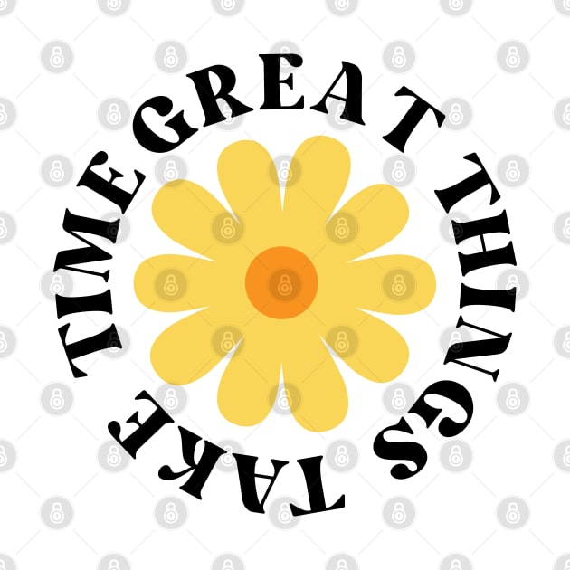 Great Things Take Time. Retro Vintage Motivational and Inspirational Saying by That Cheeky Tee