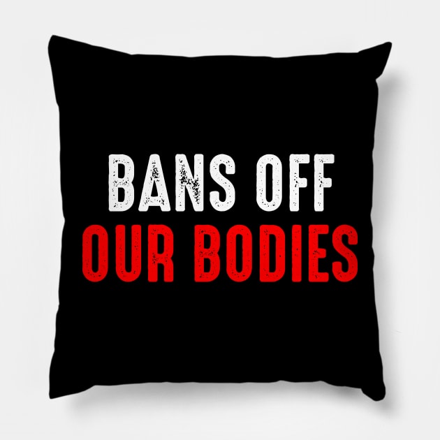 Bans Off Our Bodies Pillow by oskibunde