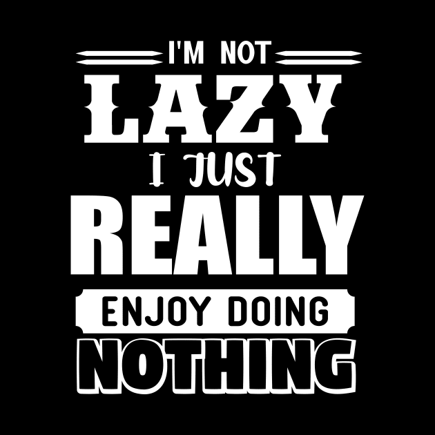 I'm Not Lazy I Just Really Enjoy Doing Nothing by Lasso Print