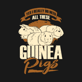 Yes I Really Do Need All These Guinea Pigs T-Shirt