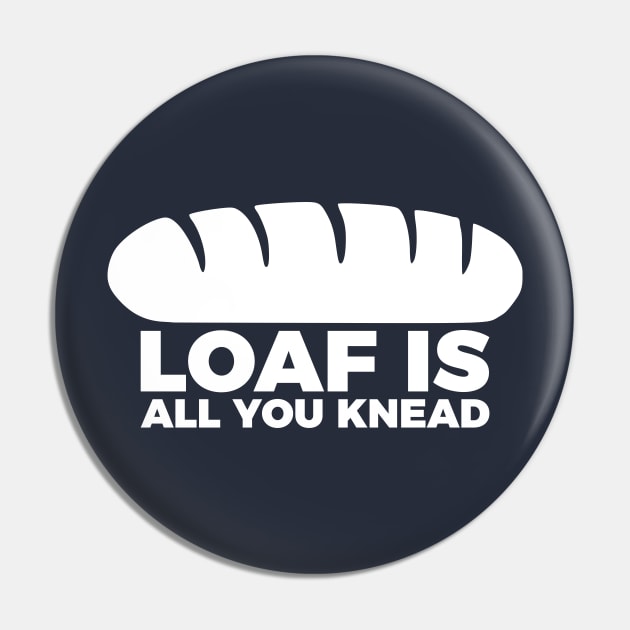 Loaf Is All You Knead Pin by RedYolk