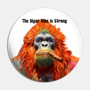 Cigar Smoking Ape: "The Cigar Vibe is Strong" on a light (Knocked Out) background Pin