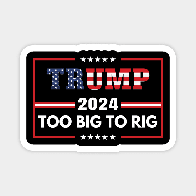 Trump 2024 too big to rig Magnet by Fun Planet