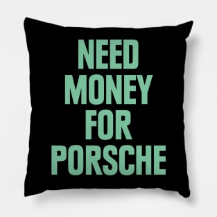 NEED MONEY FOR PORSCHE BACK PRINT Pillow