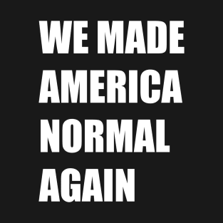 Biden won - we made America normal again T-Shirt