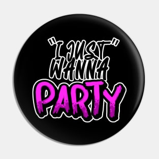 I Just Wanna Party Pin