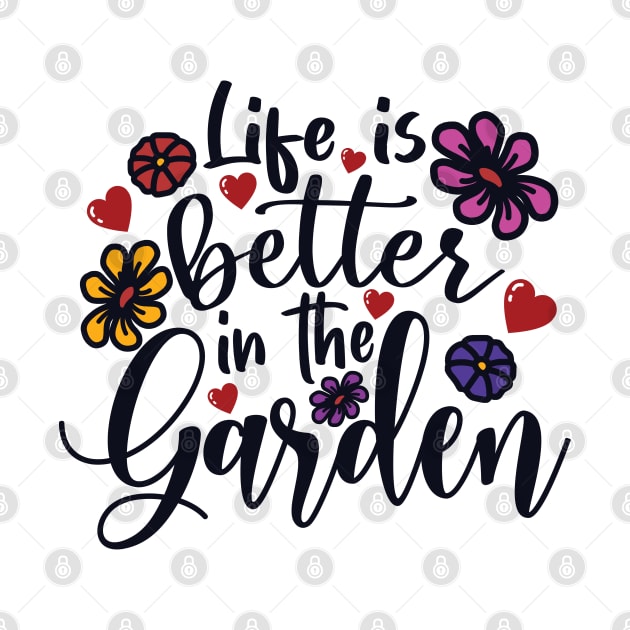 Life Is Better In The Garden, Gardener, Gardening Plants Lover Gift For Men, Women & Kids by Art Like Wow Designs