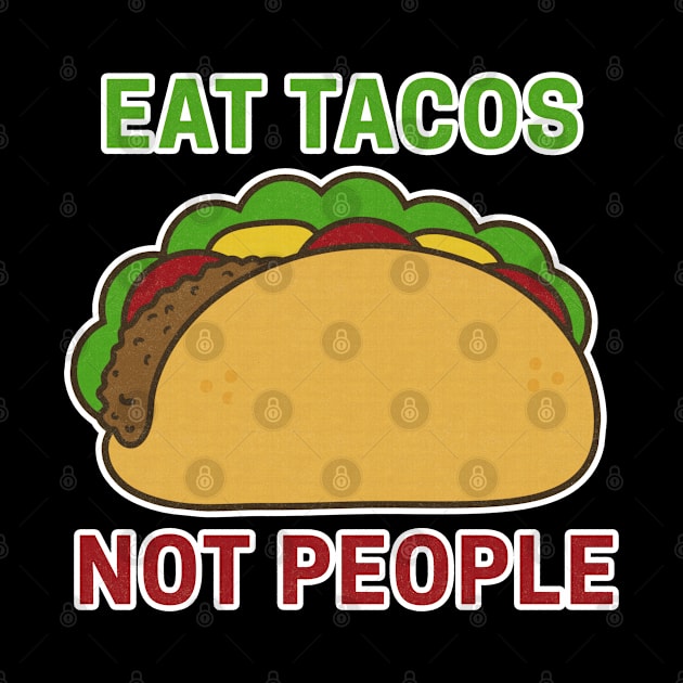 Eat Tacos Not People by fearcity