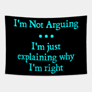 I'm Not Arguing. I'm Just Explaining Why I'm Right Tapestry