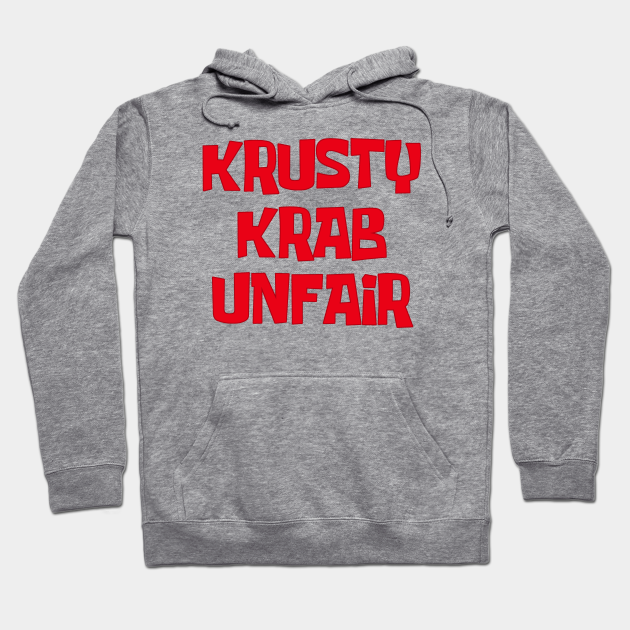 Krusty Krab Unfair Spongebob Hoodie Teepublic