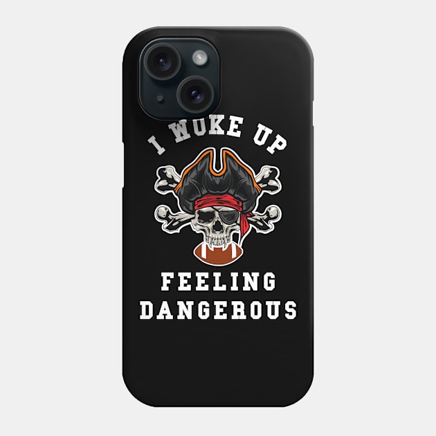 🏈 I Woke Up Feeling Dangerous, Pirate Team Spirit Football Phone Case by Pixoplanet