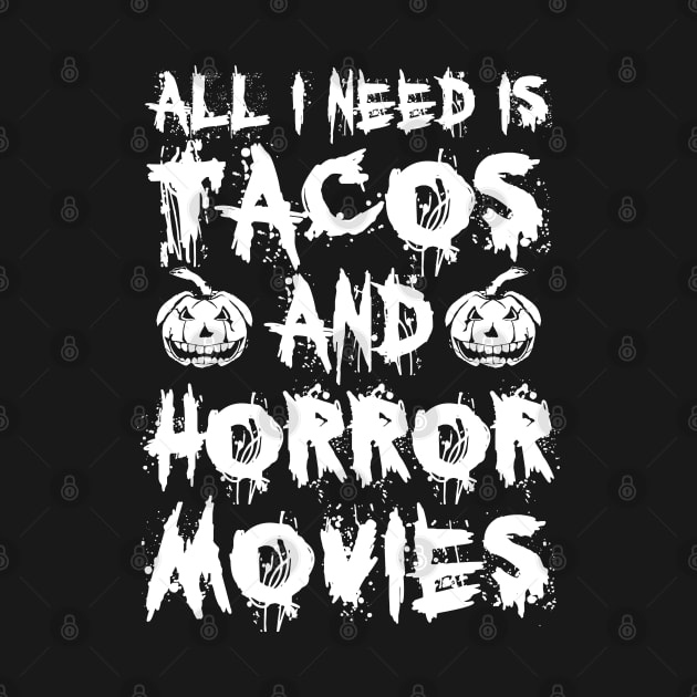 All I Need Is Tacos And Horror Movies by Burblues