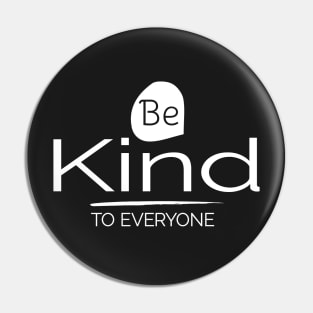 Be Kind to Everyone Positive Motivational Pin