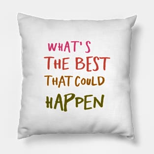 What's The Best That Could Happen Pillow