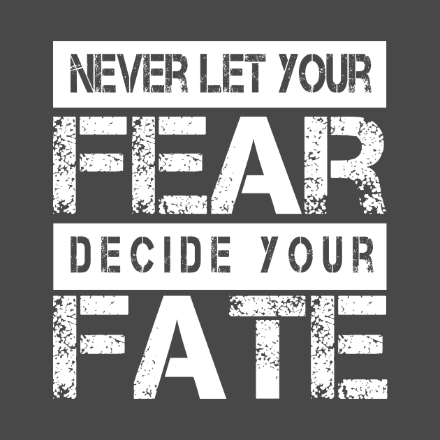 Never Let your Fear Decide your fate by L  B  S  T store