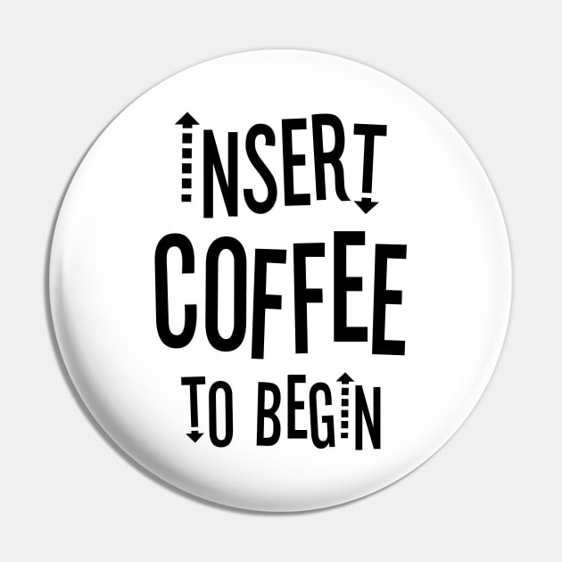 Insert Coffee to Begin Pin by Outcast Brain