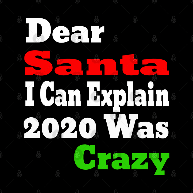 dear santa i can explain 2020 was crazy by Ghani Store