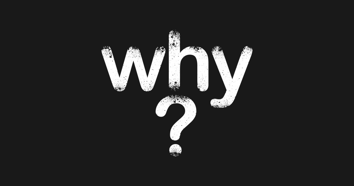 Why-Interrogation-Inspirational-Text art - Why - T-Shirt | TeePublic