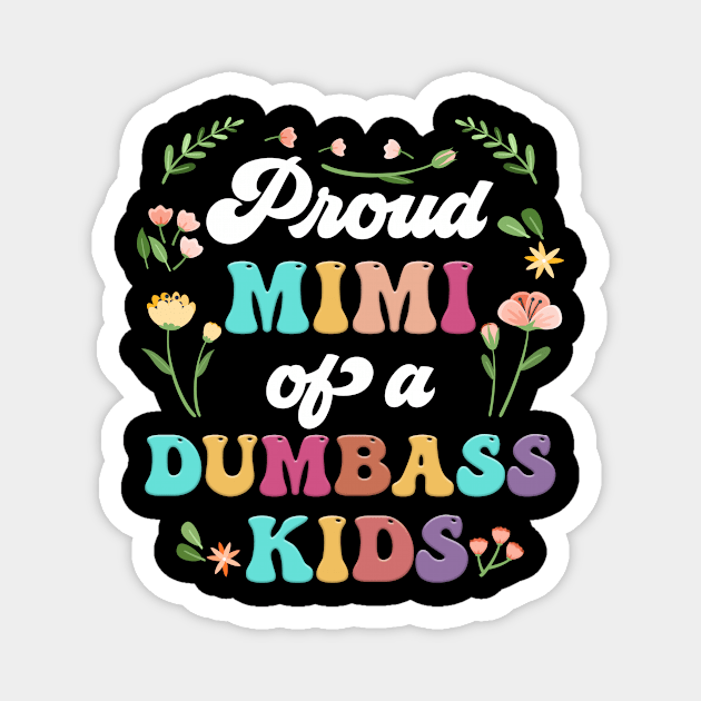 Floral Proud Mimi Of A Few Dumbass Kids Mother's Day Magnet by Marcelo Nimtz