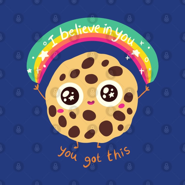 I believe in you you got this a cute chocolate chip cookie by Yarafantasyart