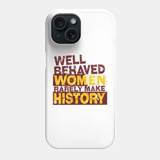 'Well Behaved Women Rarely Make History' Equality Phone Case