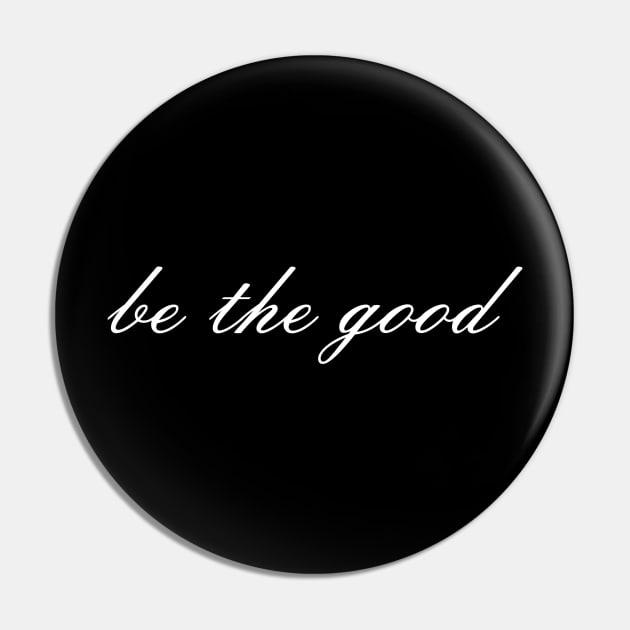 Be The Good Cute Modern Script Gives Positive Message Pin by mangobanana