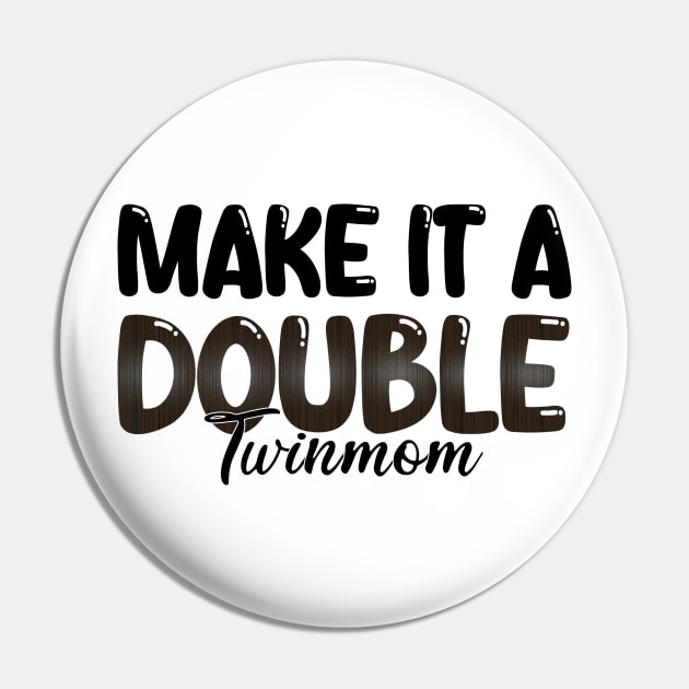 Make It A Double Twin Mom Pin by mdr design