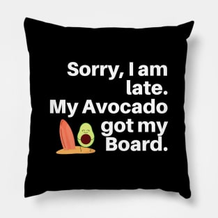 Sorry, I am Late. My Avocado Got My Board Pillow