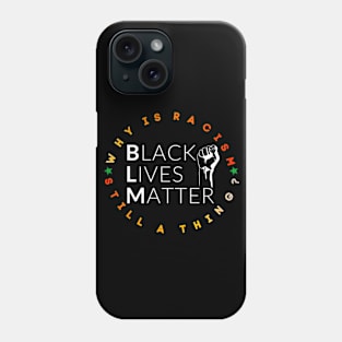 Black Lives Matter Why Is Racism Still A Thing? Phone Case