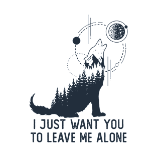 I Just Want You To Leave Me Alone T-Shirt