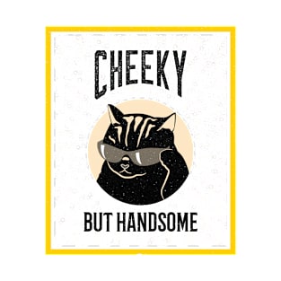 CHEEKY BUT HANDSOME T-Shirt