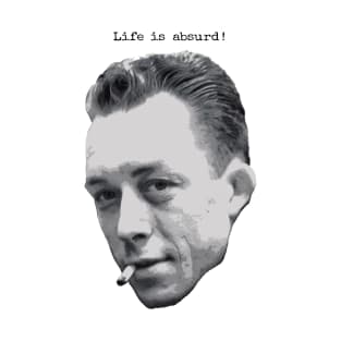 Albert Camus ~ Life is absurd (dark text for light products) T-Shirt