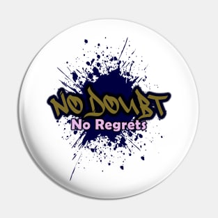 No Doubt No Regrets Pin