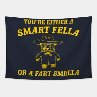 You're Either A Smart Fella Or A Fart Smella Tapestry