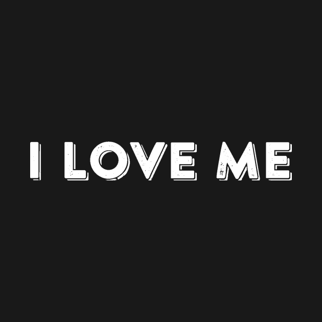 I Love Me - Cute Funny Slogan by ballhard